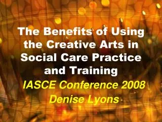 The Benefits of Using the Creative Arts in Social Care Practice and Training