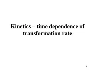 Kinetics – time dependence of transformation rate