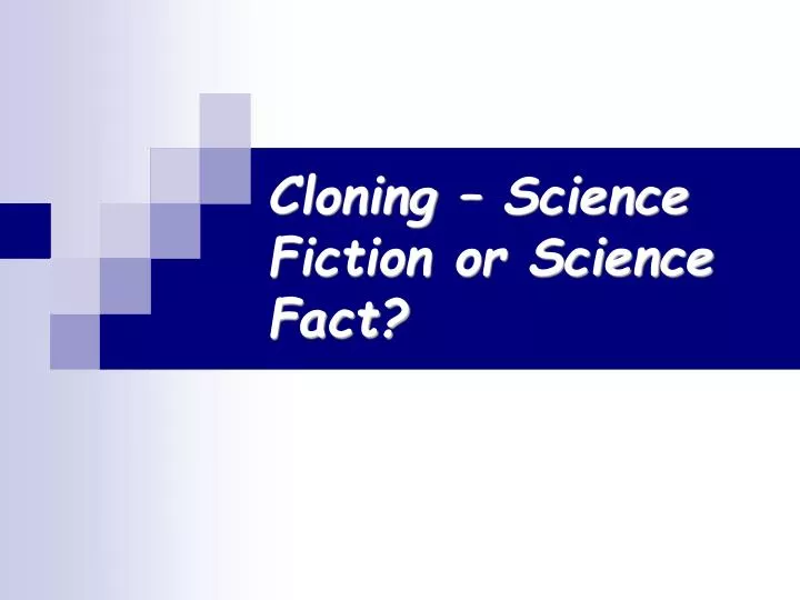 cloning science fiction or science fact