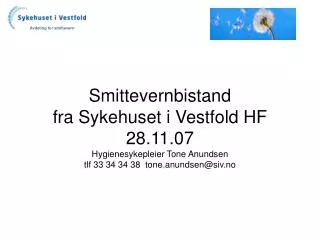 Smittevernbistand fra Sykehuset i Vestfold HF 28.11.07 Hygienesykepleier Tone Anundsen tlf 33 34 34 38 tone.anundsen@si