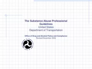 The Substance Abuse Professional Guidelines United States Department of Transportation Office of Drug and Alcohol Polic