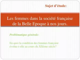 Séquence: Les femmes dans la société française de la Belle Epoque à nos jours.