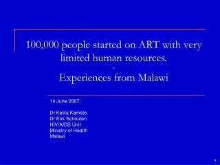 100,000 people started on ART with very limited human resources. - Experiences from Malawi