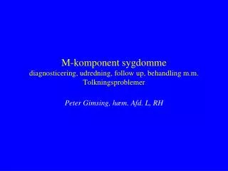 M-komponent sygdomme diagnosticering, udredning, follow up, behandling m.m. Tolkningsproblemer
