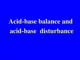 Acid-base balance and acid-base disturbance