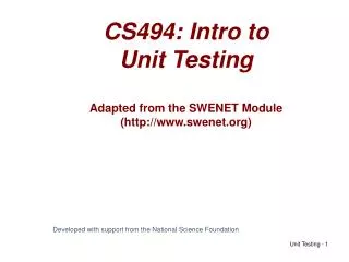 CS494: Intro to Unit Testing Adapted from the SWENET Module (http://www.swenet.org)