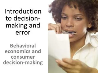 Introduction to decision- making and error Behavioral economics and consumer decision-making