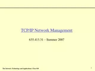 TCP/IP Network Management 635.413.31 – Summer 2007