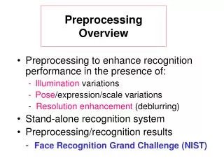 Preprocessing to enhance recognition performance in the presence of: Illumination variations Pose /expression/scale va