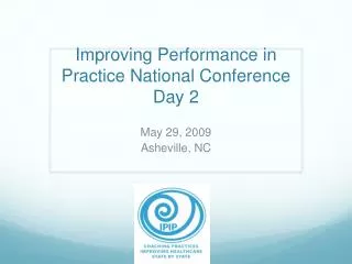 Improving Performance in Practice National Conference Day 2
