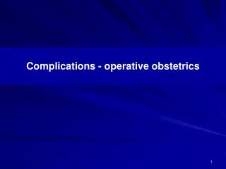 Complications - operative obstetrics