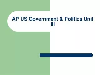 AP US Government &amp; Politics Unit III
