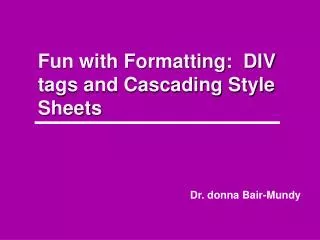 Fun with Formatting: DIV tags and Cascading Style Sheets