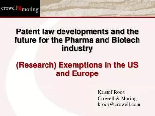 Patent law developments and the future for the Pharma and Biotech industry (Research) Exemptions in the US and Europe