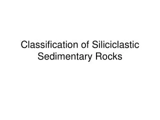 Classification of Siliciclastic Sedimentary Rocks