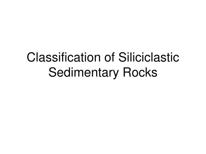 classification of siliciclastic sedimentary rocks