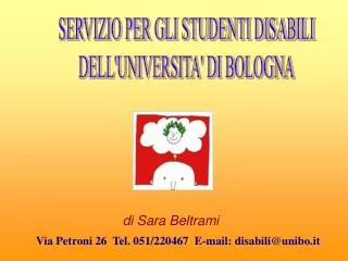Via Petroni 26 Tel. 051/220467 E-mail: disabili @ unibo.it