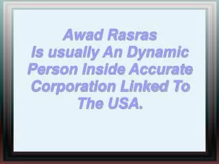 Awad Rasras Is usually an Dynamic Person Inside Accurate Corporation Linked to The USA.