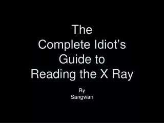 The Complete Idiot’s Guide to Reading the X Ray