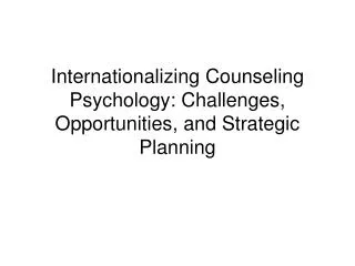 Internationalizing Counseling Psychology: Challenges, Opportunities, and Strategic Planning