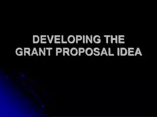 DEVELOPING THE GRANT PROPOSAL IDEA