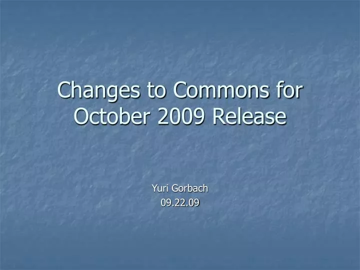 changes to commons for october 2009 release