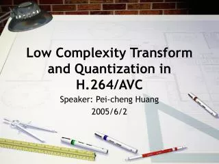 Low Complexity Transform and Quantization in H.264/AVC