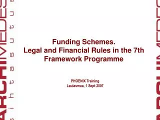 Funding Schemes. Legal and Financial Rules in the 7th Framework Programme