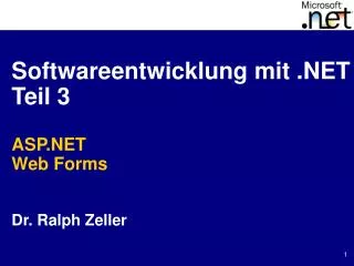 Softwareentwicklung mit .NET Teil 3 ASP.NET Web Forms Dr. Ralph Zeller