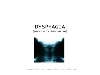 DYSPHAGIA (DIFFICULTY SWALLOWING)