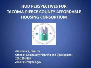 Jack Peters, Director Office of Community Planning and Development 206-220-5268 Jack.Peters@hud.gov