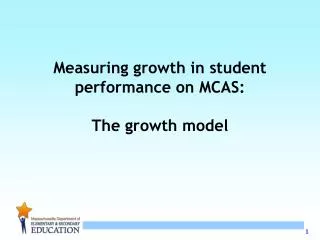 Measuring growth in student performance on MCAS: The growth model