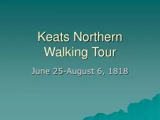 Keats Northern Walking Tour
