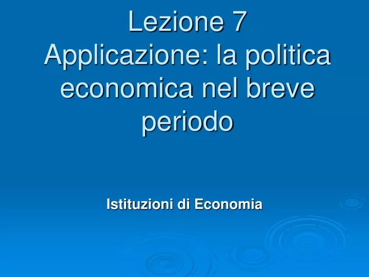 lezione 7 applicazione la politica economica nel breve periodo