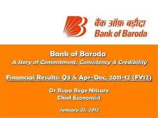 Bank of Baroda A Story of Commitment, Consistency &amp; Credibility Financial Results: Q3 &amp; Apr-Dec, 2011-12 (FY1