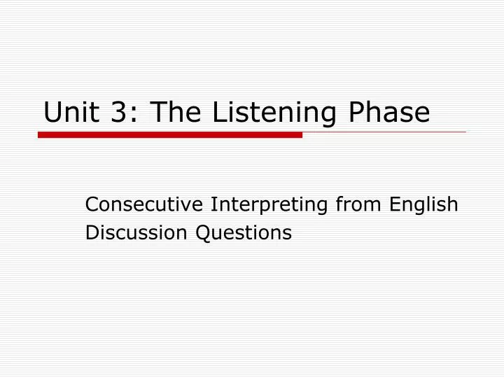 unit 3 the listening phase