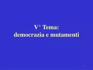V° Tema: democrazia e mutamenti