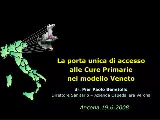 La porta unica di accesso alle Cure Primarie nel modello Veneto dr. Pier Paolo Benetollo Direttore Sanitario – Azienda