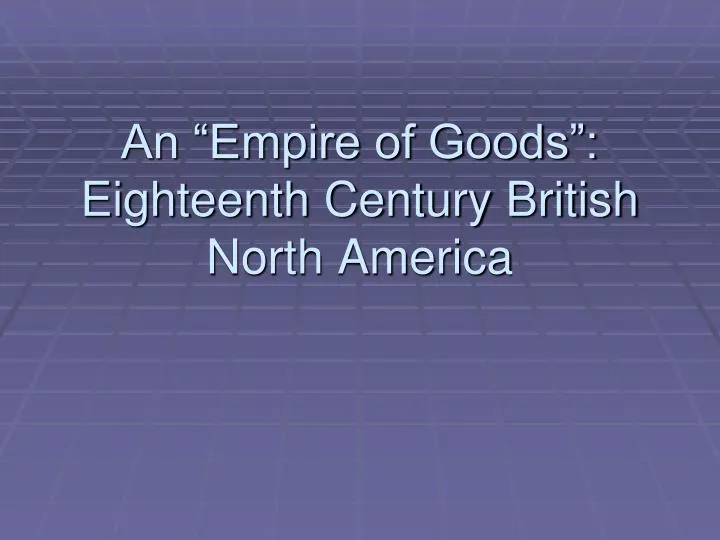 an empire of goods eighteenth century british north america