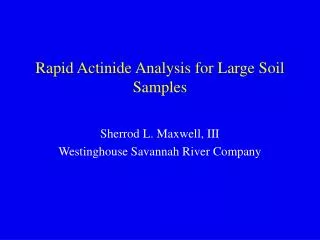 Rapid Actinide Analysis for Large Soil Samples