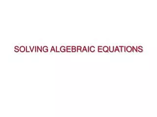 SOLVING ALGEBRAIC EQUATIONS