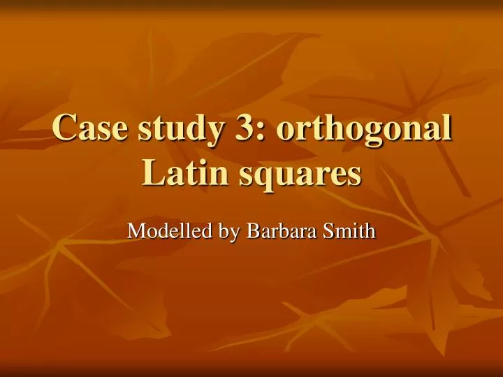 case study 3 orthogonal latin squares