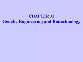CHAPTER 31 Genetic Engineering and Biotechnology