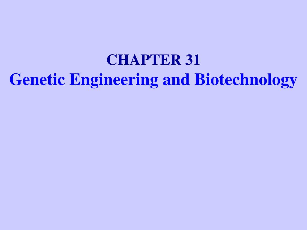 PPT - CHAPTER 31 Genetic Engineering and Biotechnology PowerPoint ...