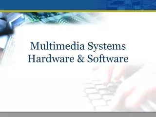 Multimedia Systems Hardware &amp; Software