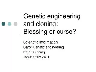 Genetic engineering and cloning: Blessing or curse?