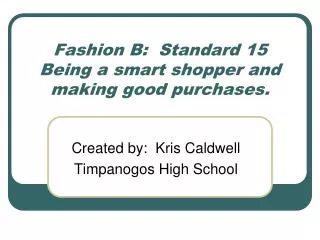 Fashion B: Standard 15 Being a smart shopper and making good purchases.