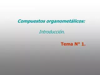 Compuestos organometálicos: Introducción .