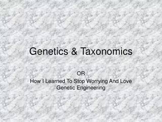 Genetics &amp; Taxonomics