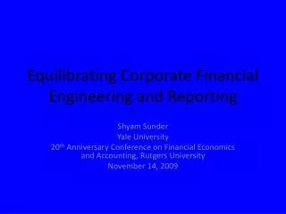 Equilibrating Corporate Financial Engineering and Reporting